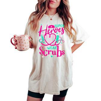 Super Heroes Wear Scrubs Valentine's Day Nursing Nurse Women's Oversized Comfort T-shirt - Thegiftio UK