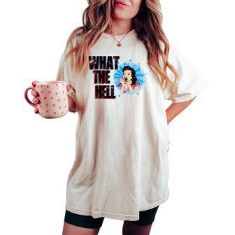 What The Hell Sarcastic Or Sarcasm Joke Saying Women's Oversized Comfort T-shirt - Monsterry UK