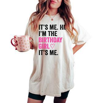 Its Me Hi Im The Birthday Girl Its Me Heart Birthday Girls Women's Oversized Comfort T-shirt | Mazezy