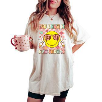 You Know It Now Show It Groovy Test Day Teacher Testing Day Women's Oversized Comfort T-shirt - Monsterry