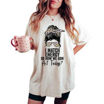 I Match Energy So How We Gon' Act Today Messy Bun Tie Dye Women's Oversized Comfort T-shirt - Monsterry