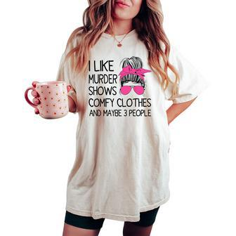 I Like Murder Shows Comfy Clothes 3 People Messy Bun Women's Oversized Comfort T-shirt - Seseable