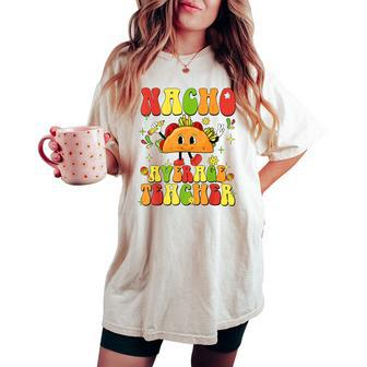 Nacho Average Teacher Taco Food Mexican Cinco De Mayo Women's Oversized Comfort T-shirt | Mazezy UK