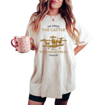 He Owns The Cattle On A Thousand Hills Christian Faith Women's Oversized Comfort T-shirt - Monsterry