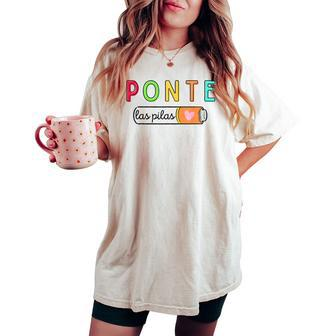 Ponte Las Pilas Spanish Teacher Maestra De Espanol Bilingual Women's Oversized Comfort T-shirt - Seseable