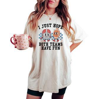 Retro Football I Just Hope Both Teams Have Fun Mom Game Day Women's Oversized Comfort T-shirt | Mazezy