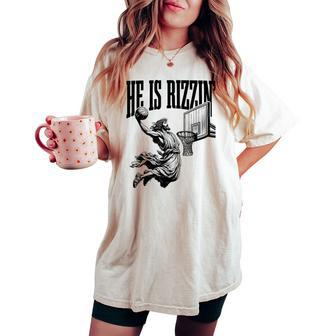 He Is Rizzin Basketball Retro Christian Religious Women's Oversized Comfort T-shirt | Mazezy