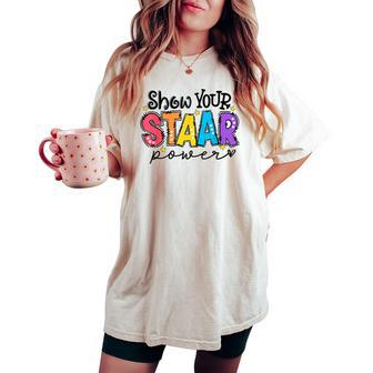 Show Your Staar Power Teacher Testing Exam Test Day Women's Oversized Comfort T-shirt - Seseable
