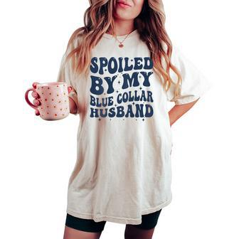 Spoiled By My Blue Collar Husband Retro Groovy Wife Text Women's Oversized Comfort T-shirt - Monsterry