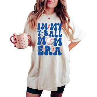 In My T Ball Mom Era Ball Mom Life Mama Mother's Day Women's Oversized Comfort T-shirt - Seseable