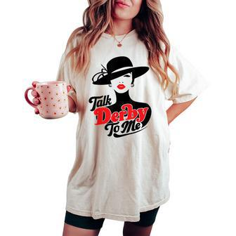 Talk Derby To Me Women's Horse Racing Derby Day Women's Oversized Comfort T-shirt | Mazezy