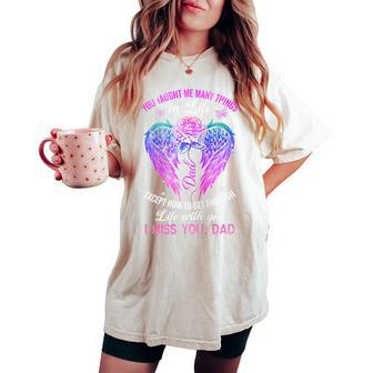 You Taught Me Many Things In Life I Miss You Dad Women's Oversized Comfort T-shirt - Monsterry UK