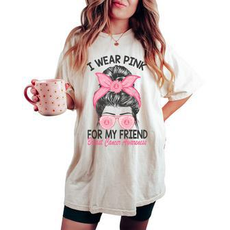 I Wear Pink For My Friend Breast Cancer Awareness Messy Bun Women's Oversized Comfort T-shirt | Mazezy