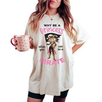 Why Be A Princess When You Can Be A Pirate Girl Women Women's Oversized Comfort T-shirt - Monsterry DE
