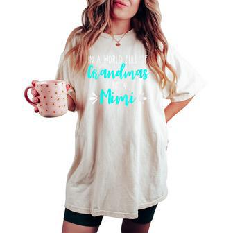 In A World Full Of Grandmas Be A Mimi Grandmother Mom Women's Oversized Comfort T-shirt - Monsterry CA