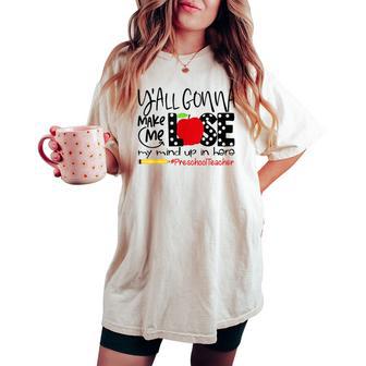 Y'all Gonna Make Me Lose My Mind Up Here Preschool Teacher Women's Oversized Comfort T-shirt - Monsterry UK