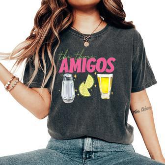 The 3 Three Amigos Tequila Shot Glass Cinco De Mayo Women's Oversized Comfort T-Shirt - Seseable
