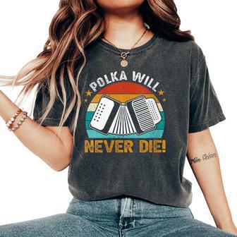 Accordionist Polka Will Never Die Accordion For Men Women's Oversized Comfort T-Shirt - Monsterry