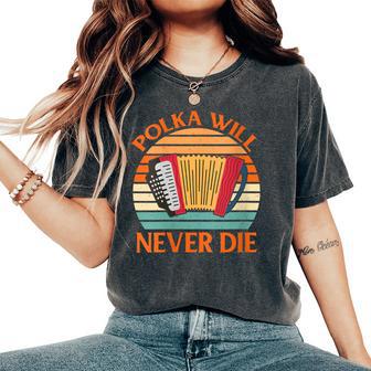 Accordionist Polka Will Never Die Women's Oversized Comfort T-Shirt - Monsterry DE