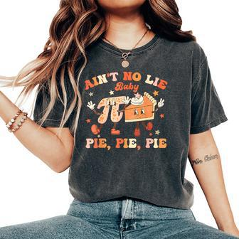 Ain't No Lie Baby Pie Pie Pie Pi Day Groovy Math Women's Oversized Comfort T-Shirt - Seseable