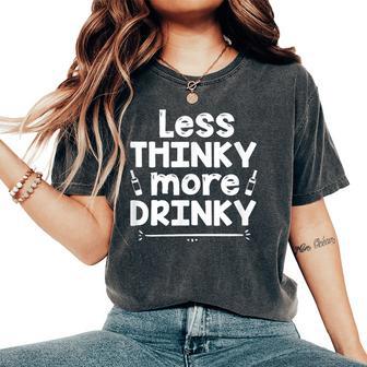 Alcohol Drinking Alcoholic Drunk Less Thinky More Drinky Women's Oversized Comfort T-Shirt - Thegiftio UK