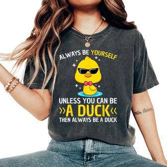 Always Be Yourself Unless You Can Be A Duck Lover Duck Women's Oversized Comfort T-Shirt - Seseable