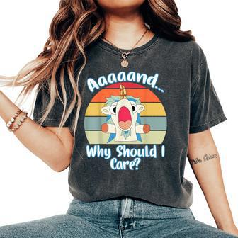Annnd Why Should I Care Unicorn Apparel Sarcastic Women's Oversized Comfort T-Shirt - Seseable