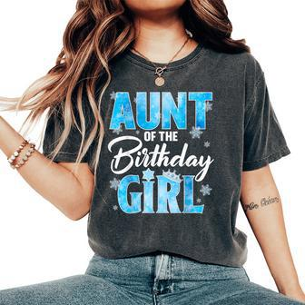 Aunt Of The Birthday Girl Family Snowflakes Winter Party Women's Oversized Comfort T-Shirt | Mazezy