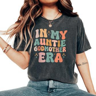 In My Auntie Godmother Era Announcement For Mother's Day Women's Oversized Comfort T-Shirt - Seseable