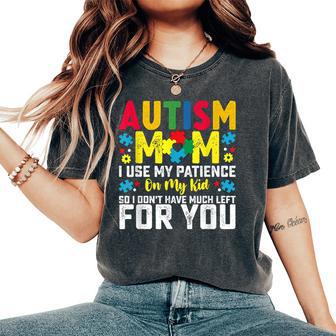 Autism Mom I Use My Patience On My Kid Autistic Boy Girl Women's Oversized Comfort T-Shirt - Thegiftio UK