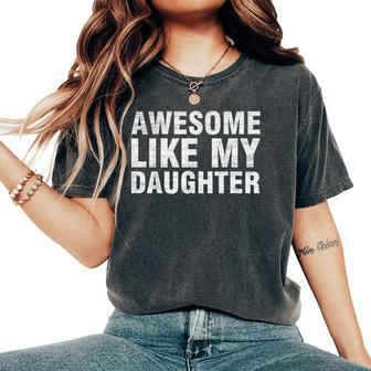 Awesome Like My Daughter Chrismtas Fathers Day Dad Women's Oversized Comfort T-Shirt - Monsterry CA