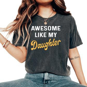 Awesome Like My Daughter Fathers Day Dad Women's Oversized Comfort T-Shirt - Thegiftio UK