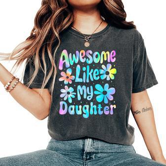 Awesome Like My Daughter Mommy Groovy Graphic Mother's Day Women's Oversized Comfort T-Shirt - Thegiftio UK