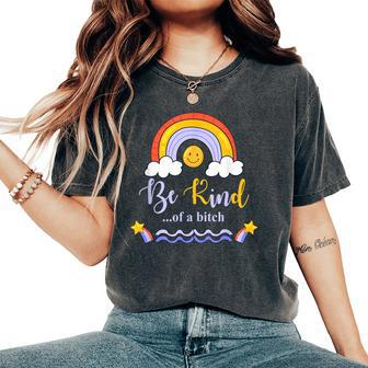 Be-Kind Of A B Tch Rainbow Sarcastic Saying Kindness Adult Women's Oversized Comfort T-Shirt - Monsterry UK