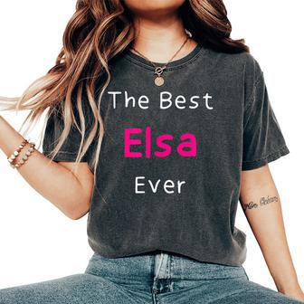 The Best Elsa Ever Quote For Named Elsa Women's Oversized Comfort T-Shirt - Seseable