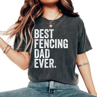 Best Fencing Dad Ever Greatest Fathers Daddy Women's Oversized Comfort T-Shirt - Monsterry UK
