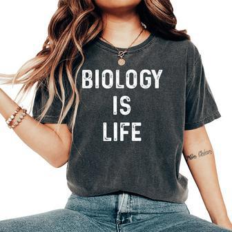 Biology Is Life Pun Dad Joke Science Teacher Women's Oversized Comfort T-Shirt - Monsterry