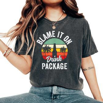 Blame It On The Drink Package Cruise Alcohol Wine Lover Women's Oversized Comfort T-Shirt - Seseable