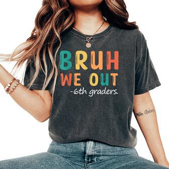 Bruh We Out 6Th Graders Sixth Grade Graduation Women's Oversized Comfort T-Shirt - Seseable