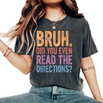 Bruh Did You Even Read The Directions Bruh Teacher Women's Oversized Comfort T-Shirt - Seseable