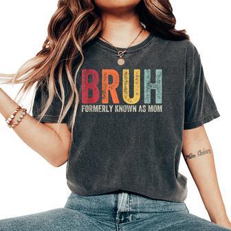 Bruh Formerly Known As Mom Mom Mother's Day Women's Oversized Comfort T-Shirt - Monsterry UK