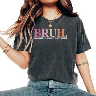 Bruh Formerly Known As Teacher Saying Teacher Test Day Women's Oversized Comfort T-Shirt - Monsterry AU