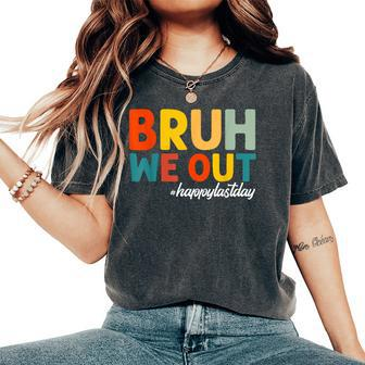 Bruh We Out Happy Last Day Of School Teacher Students Summer Women's Oversized Comfort T-Shirt | Mazezy AU