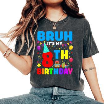Bruh It's My 8Th Birthday Sarcastic 8 Years Old Boy Girl Kid Women's Oversized Comfort T-Shirt - Thegiftio UK