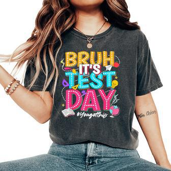 Bruh It’S Test Day You Got This Testing Day Teacher Students Women's Oversized Comfort T-Shirt | Mazezy UK