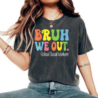 Bruh We Out School Social Workers Last Day Of School Groovy Women's Oversized Comfort T-Shirt - Thegiftio UK