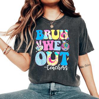 Bruh We Out Teachers End Of School Year Teacher Summer Women's Oversized Comfort T-Shirt - Seseable