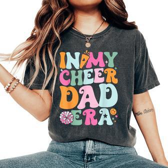 In My Cheer Dad Era Cheerleading Girls Ns Women's Oversized Comfort T-Shirt | Mazezy AU