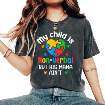 My Child Is Non Verbal But His Mama Ain't Autism Awareness Women's Oversized Comfort T-Shirt - Monsterry AU