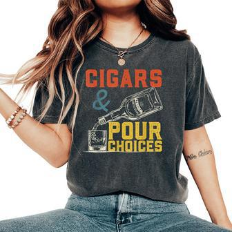 Cigars & Pour Choices For Bourbon Whiskey Cigar Fan Women's Oversized Comfort T-Shirt - Monsterry